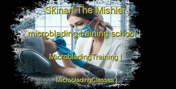 Skinart The Mishler microblading training school | MicrobladingTraining | MicrobladingClasses | SkinartTraining-United States
